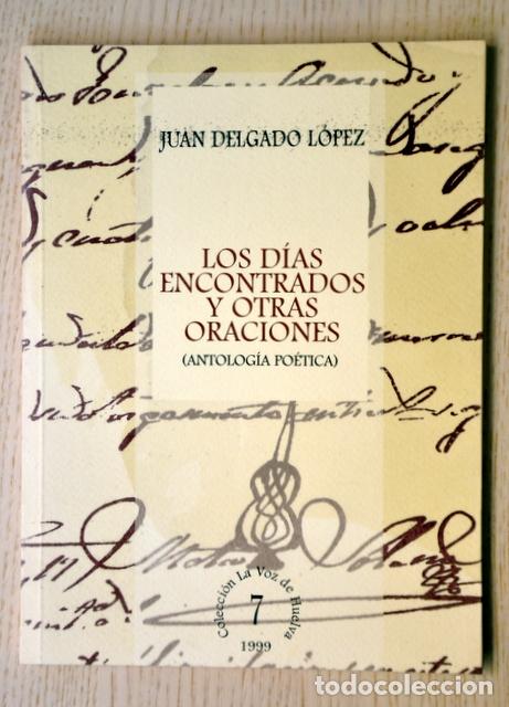 Second hand books: LOS D&Iacute;AS ENCONTRADOS Y OTRAS ORACIONES (Antolog&iacute;a po&eacute;tica). (Col. La Voz de Huelva, 7) - DELGADO L&Oacute;
