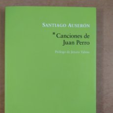 Libros de segunda mano: CANCIONES DE JUAN PERRO / SANTIAGO AUSERÓN / PRÓLOGO DE JENARO TALENS / 1ª ED. 2012. SALTO DE PAGINA