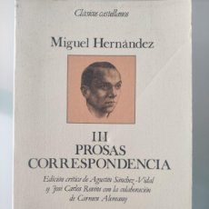 Libros de segunda mano: MIGUEL HERNÁNDEZ. OBRA COMPLETA. III. PROSAS. CORRESPONDENCIA