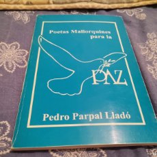 Libros de segunda mano: LIBRO FIRMADO POR PEDRO PARPAL LLADO POETAS MALLORQUINES PARA LA PAZ LLUCMAJOR 2009. Lote 372311406
