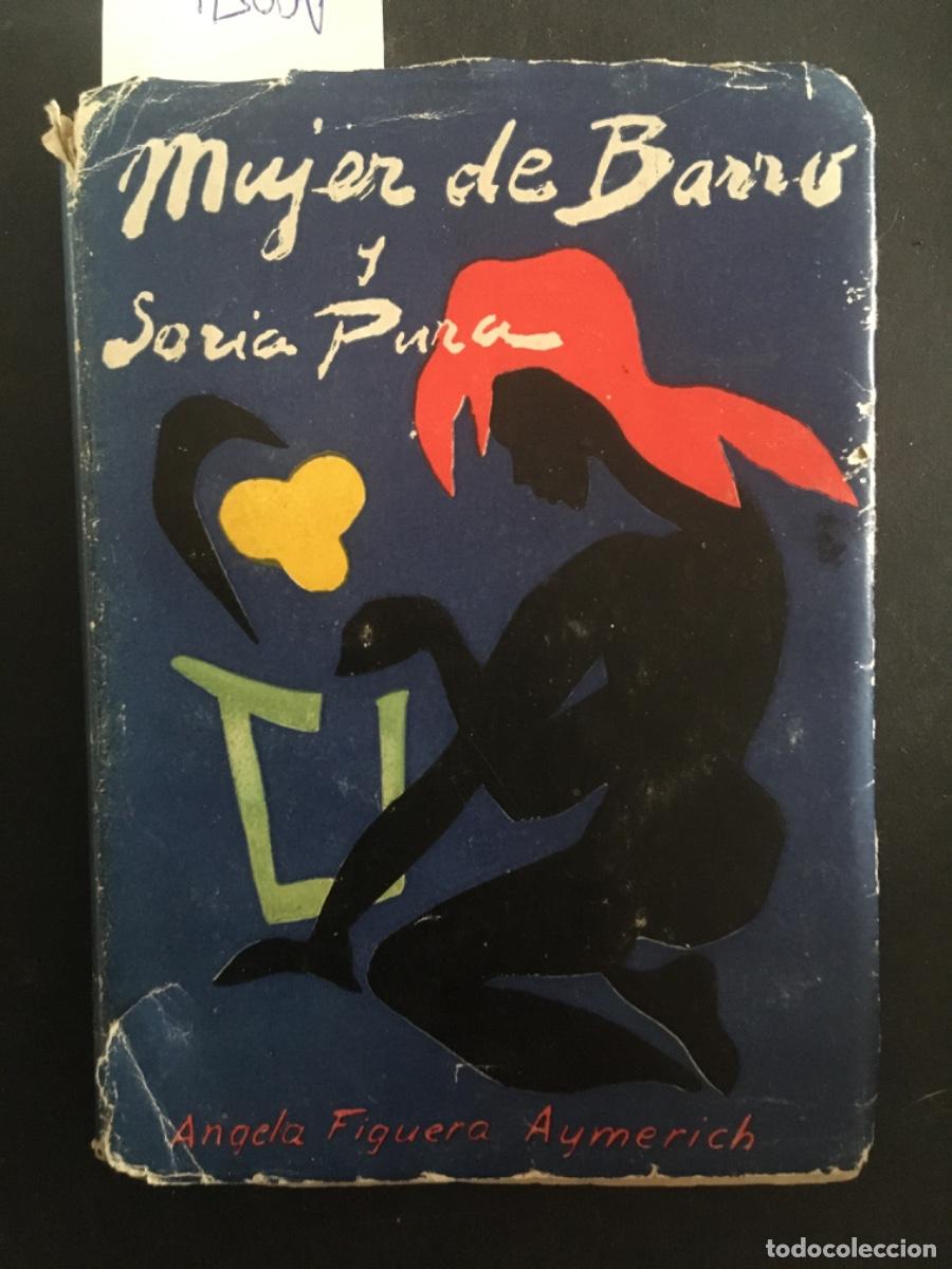 Libros de segunda mano: MUJER DE BARRO Y SORIA PURA, ANGELA FIGUERA