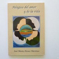 Libros de segunda mano: ADAGIOS DEL AMOR Y DE LA VIDA DEDICADO Y FIRMADO POR EL AUTOR JOSE MARIA ALONSO MARTINEZ 1994. Lote 387988224