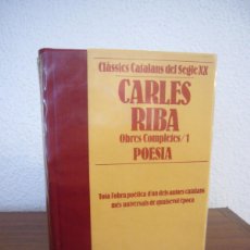 Libros de segunda mano: CARLES RIBA: OBRES COMPLETES, 1: POESIA (EDICIONS 62, CLÀSSICS CATALANS DEL SEGLE XX, 1984). Lote 390158899