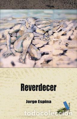 Libros de segunda mano: REVERDECER - JORGE ESPINA - Foto 1