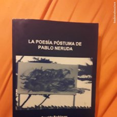 Libros de segunda mano: LA POESÍA PÓSTUMA DE PABLO NERUDA, DE OSVALDO RODRÍGUEZ. EXCELENTE ESTADO. EEUU.