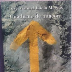 Libros de segunda mano: CUADERNO DE BITÁCORA - JOSÉ MANUEL LUCÍA MEGÍAS (SIAL, 2007) /// ANTONIO MACHADO RAFAEL ALBERTI AMOR