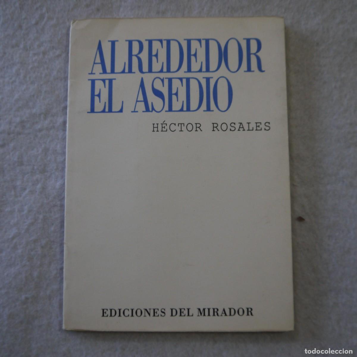 Gebrauchte B&uuml;cher: ALREDEDOR EL ASEDIO - H&Eacute;CTOR ROSALES - EDICIONES DEL MIRADOR - 1992 - 2.&ordf; ED. - FIRMADO POR EL AUTOR
