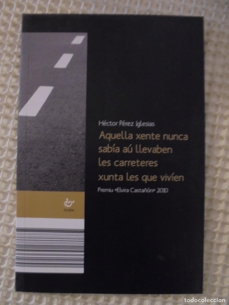 Libri di seconda mano: AQUELLA XENTE NUNCA SABIA AU LLEVABEN LES CARRETERES XUNTA LES QUE VIVIEN. HECTOR PEREZ IGLESIAS. EN