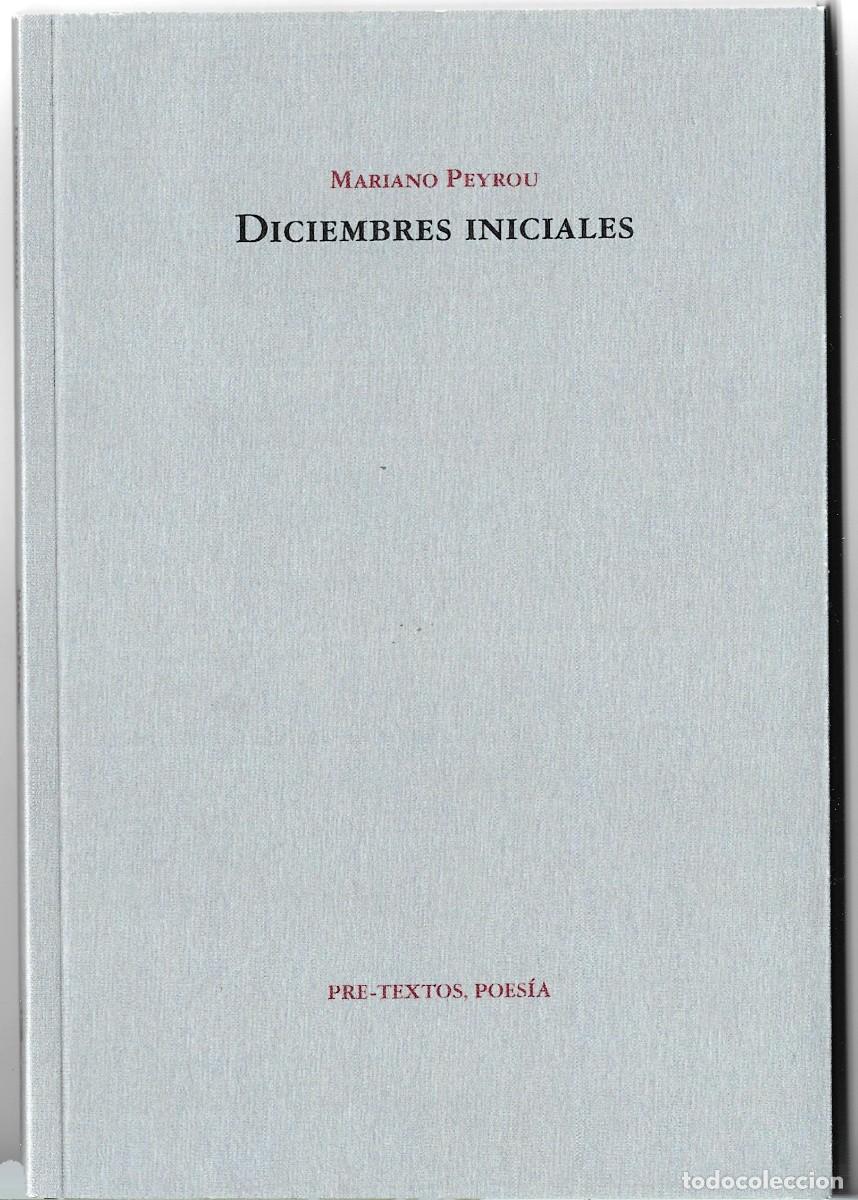 Gebrauchte B&uuml;cher: Mariano PEYROU : Diciembres iniciales. (Ed. Pre-Textos, 2022)