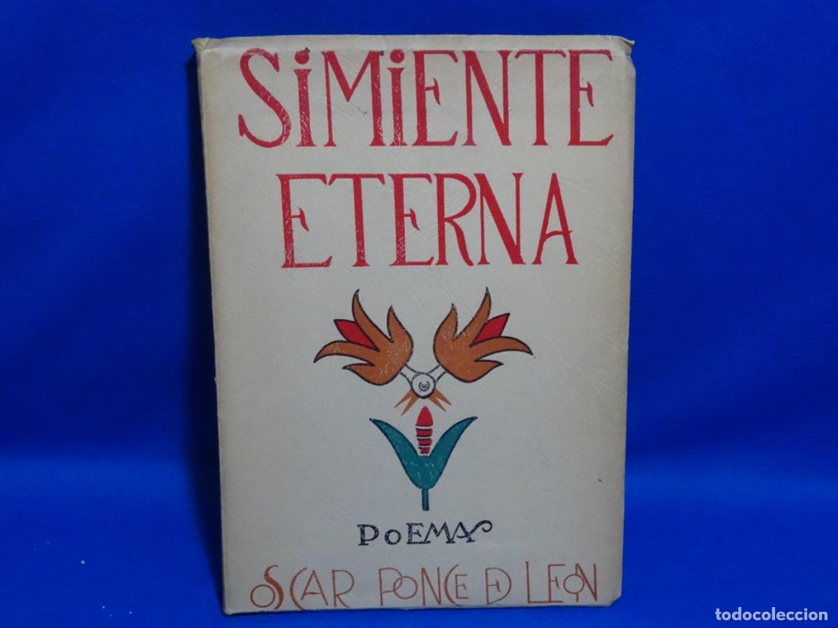 Libros de segunda mano: SIMIENTE ETERNA. POEMAS. OSCAR PONCE DE LEON. DEDICADO AUTOR, LIMA 1951. 248 PAG.