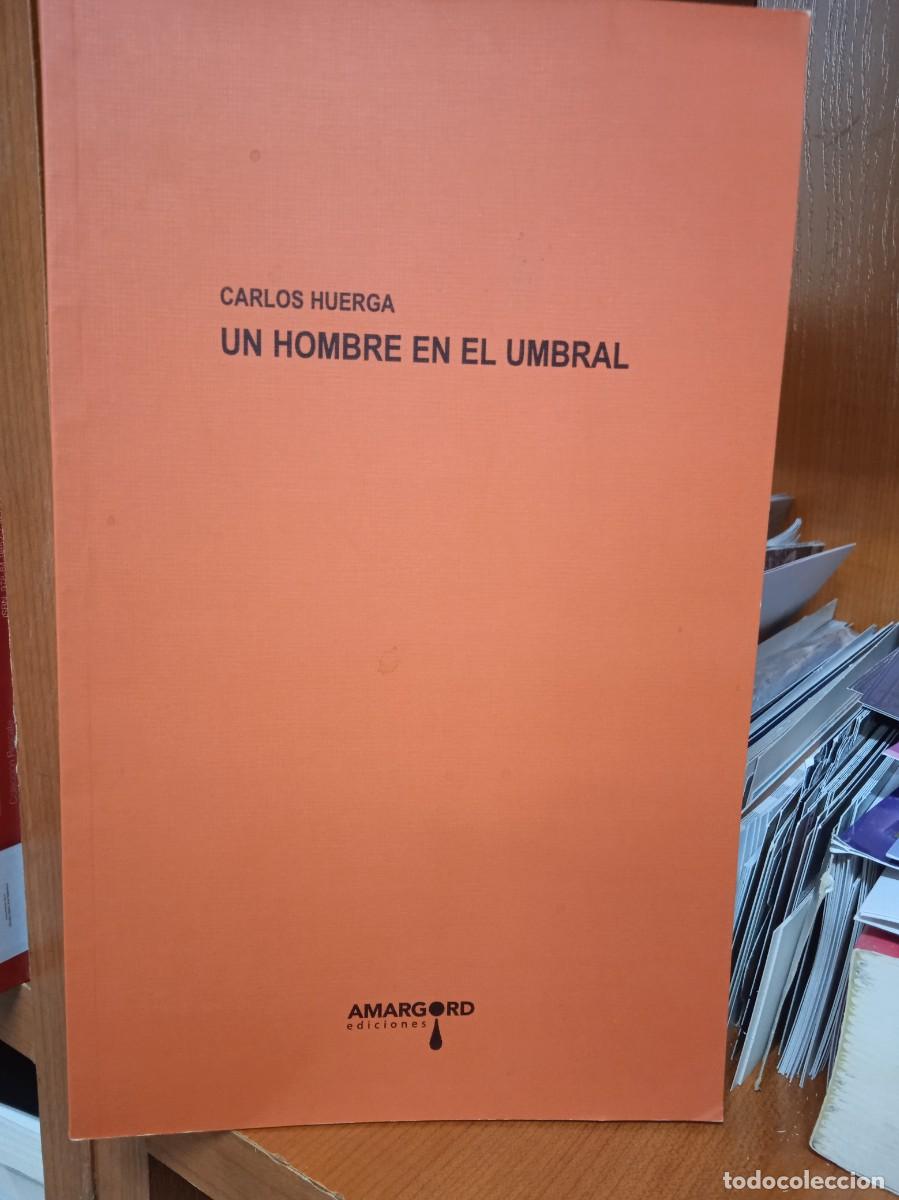 Libros de segunda mano: Un hombre en el humbral, Carlos Huerga, ediciones Amargord