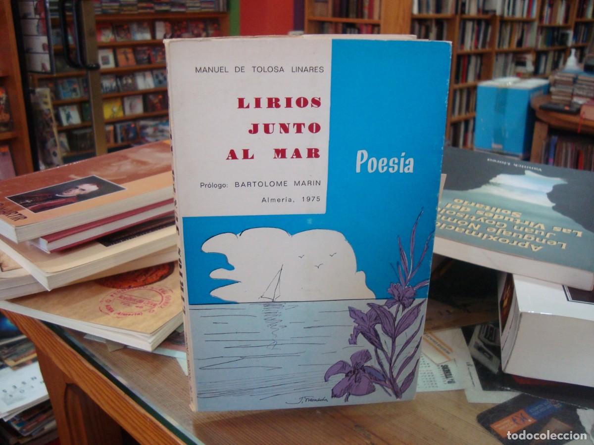 Libri di seconda mano: Manuel de Tolosa Linares. Pr&oacute;logo: Bartolom&eacute; Mar&iacute;n. LIRIOS JUNTO AL MAR. Almer&iacute;a. 1975. Pp. 101