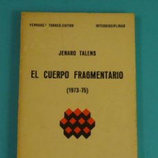 Libros de segunda mano: EL CUERPO FRAGMENTARIO (1973-75). JENARO TALENS. FERNANDO TORRES, EDITOR. VALENCIA, 1978
