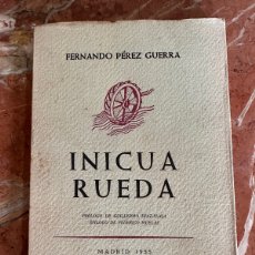 Libros de segunda mano: INICUA RUEDA - FERNANDO PEREZ GUERRA 1955 PRIMERA EDICIÓN ( NUMERADA )