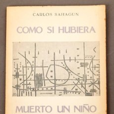 Libros de segunda mano: CARLOS SAHAGUN - COMO SI HUBIERA MUERTO UN NIÑO - 1ª EDICIÓN - 1961 - ED. NUMERADA