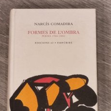 Libros de segunda mano: NARCIS COMADIRA - FORMES DE L'OMBRA. POESIA 1966-2002 - ED.62 1A.ED. 2002