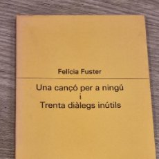 Libros de segunda mano: FELICIA FUSTER - UNA CANÇO PER NINGU I TRENTA DIALEGS INUTILS - ED.PROA 1984