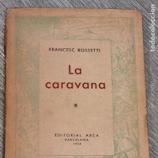 Libros de segunda mano: FRANCESC ROSSETTI - LA CARAVANA - ED.ARCA 1950 - DEDICATORIA AUTOR