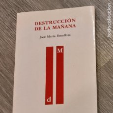 Libros de segunda mano: JOSE MARIA FONOLLOSA - DESTRUCCION DE LA MAÑANA - 2001