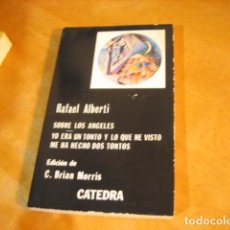 Libros de segunda mano: RAFAEL ALBERTI. SOBRE LOS ÁNGELES. YO ERA UN TONTO.. CÁTEDRA. LETRAS HISPÁNICAS. Nº 136 5ª ED. 1981