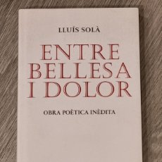 Libros de segunda mano: LLUIS SOLA - ENTRE BELLESA I DOLOR - ED.62 2010