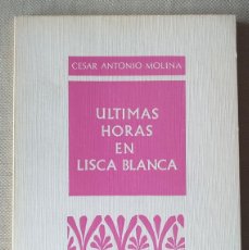 Libros de segunda mano: CÉSAR ANTONIO MOLINA. ÚLTIMAS HORAS EN LISCA BLANCA. POESÍA ESPAÑOLA. GALICIA.