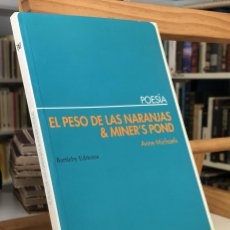 Libros de segunda mano: EL PESO DE LAS NARANJAS , MINER'S POND. ANNE MICHAELS. JOHN BERGER.