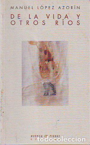 Libros de segunda mano: DE LA VIDA Y OTROS RIOS. - LOPEZ AZORIN Manuel. - Foto 1