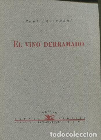 Libros de segunda mano: EL VINO DERRAMADO. - EGUIZABAL Raul. - Foto 1
