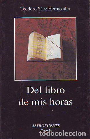 Libros de segunda mano: DEL LIBRO DE MIS HORAS. - S&Aacute;EZ HERMOSILLA Teodoro. - Foto 1