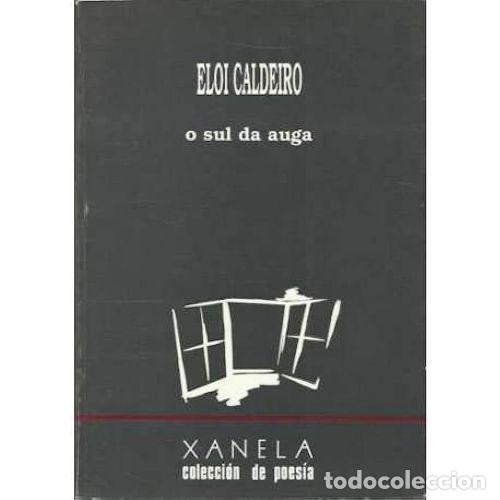 Libri di seconda mano: O Sul Da Auga - Eloi Caldeiro - Sons-galiza - 1991, 1&ordf; ed. - Xanela, Poes&iacute;a