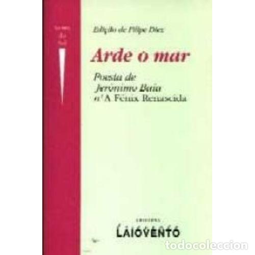 Libri di seconda mano: Arde o Mar: Poesia de Jer&oacute;nimo Ba&iacute;n N'A F&eacute;nix Renascida - Fern&aacute;ndez D&iacute;ez, Filipe Antonio - Laiovento