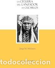Libros de segunda mano: LA CEGUERA DEL LANZADOR DE CUCHILLOS Jorge M. Molinero