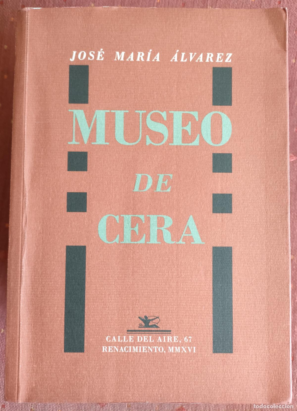 Libros de segunda mano: Jos&eacute; Mar&iacute;a &Aacute;lvarez. Museo de cera. 2016 - Foto 1