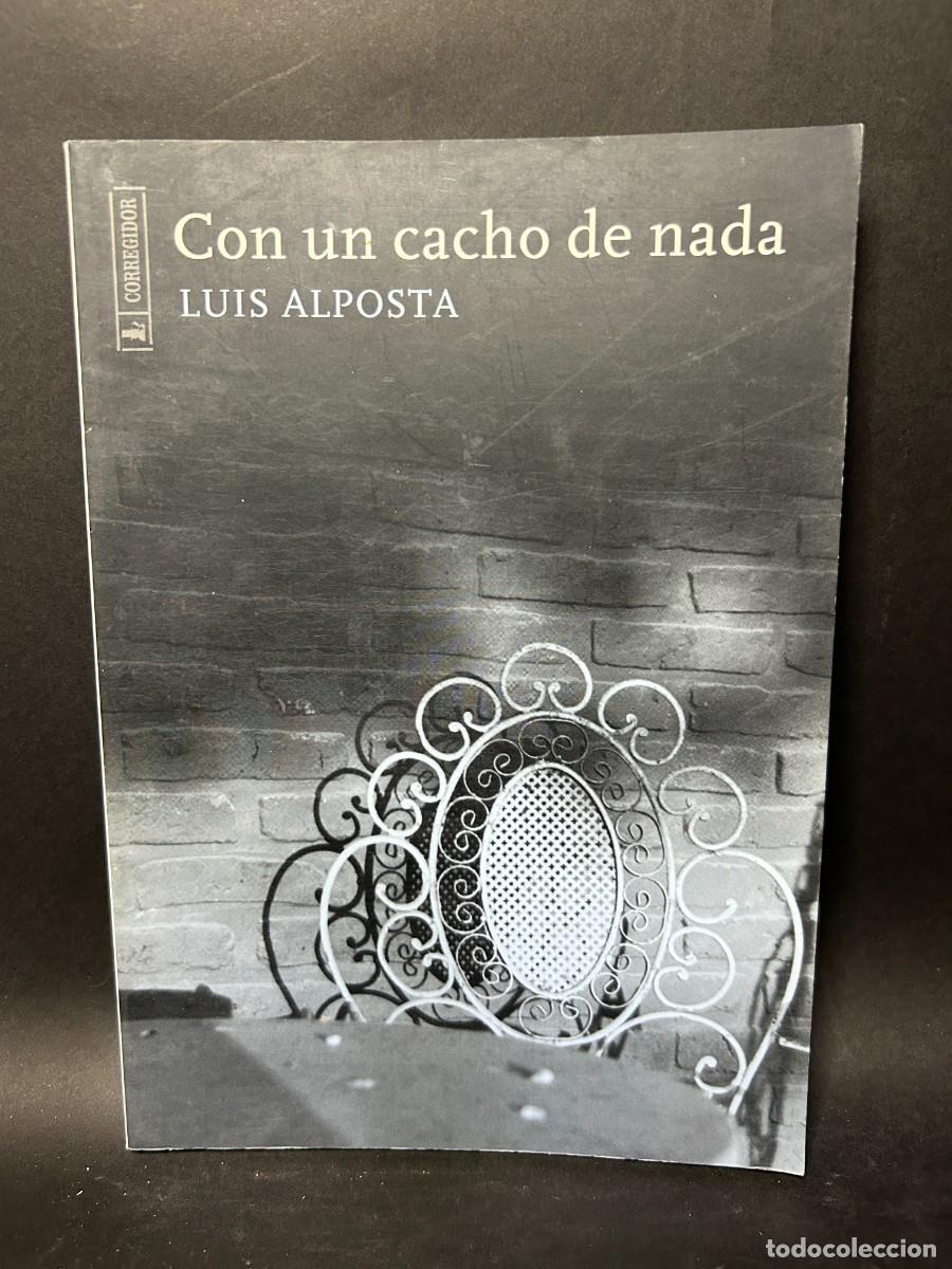Libros de segunda mano: LUIS ALPOSTA - CON UN CACHO DE NADA - 2001 - Foto 1