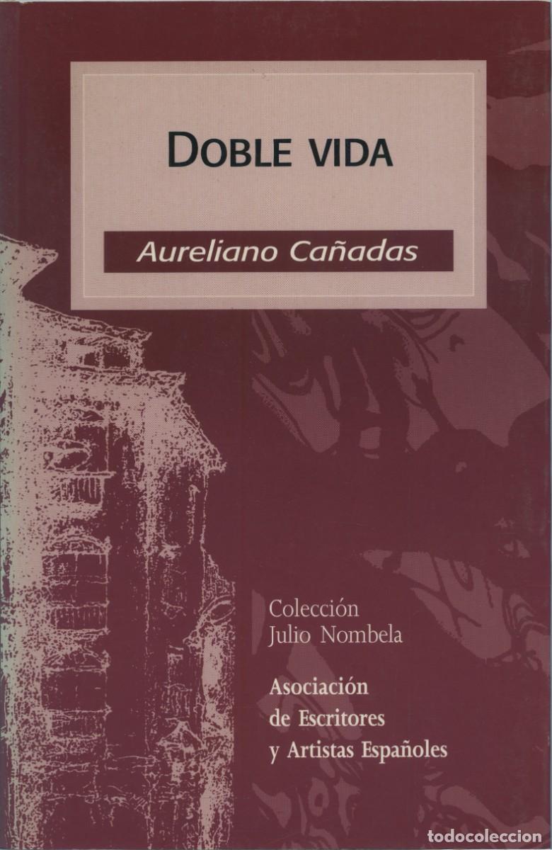 Libri di seconda mano: Aureliano Ca&ntilde;adas. DOBLE VIDA. Edita: Asociaci&oacute;n de Escritores y Artistas Espa&ntilde;oles. 2005. Pp. 97