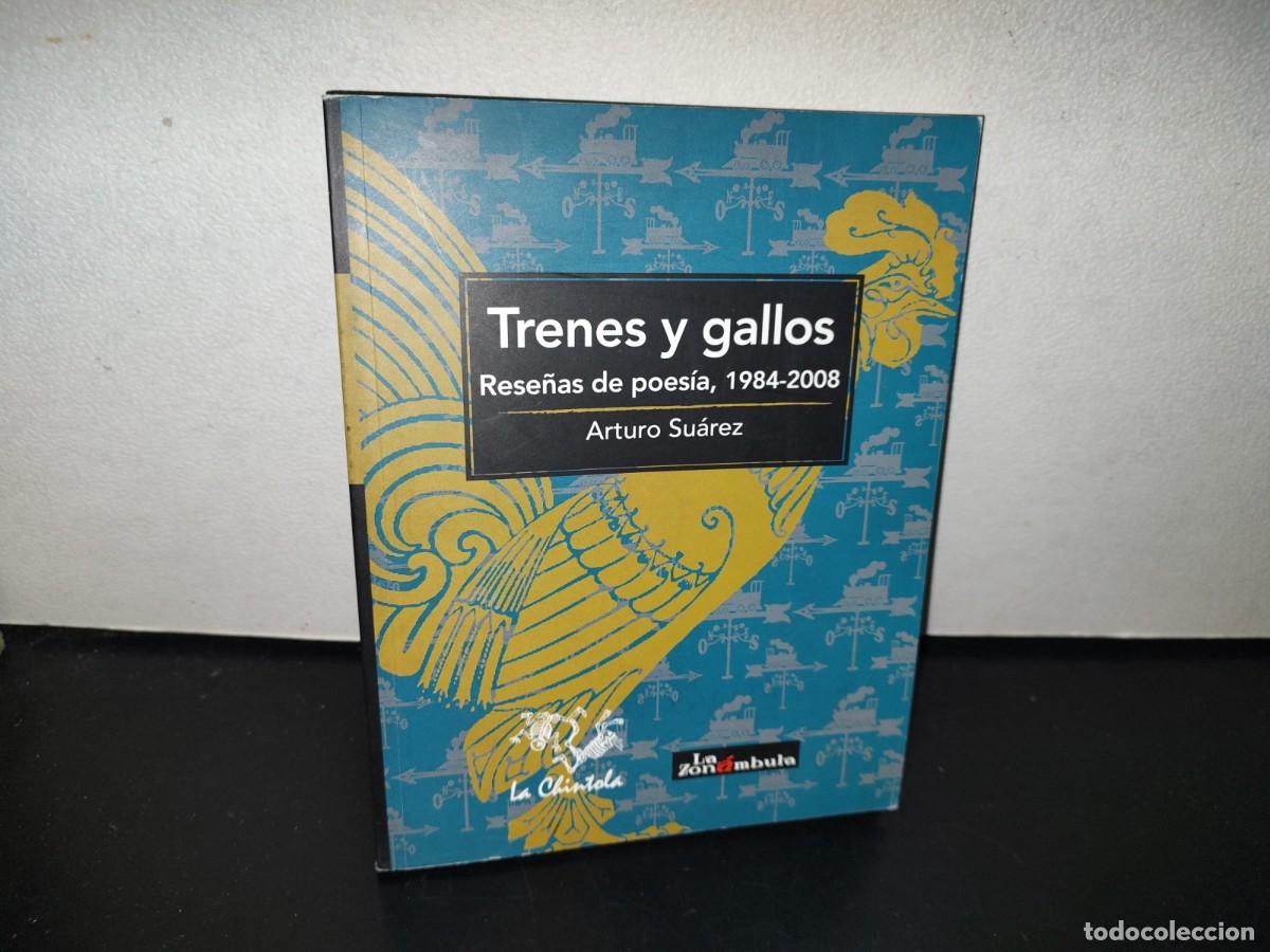 Second hand books: 118- TRENES Y GALLOS. RESE&Ntilde;AS DE POES&Iacute;A, 1984-2008 - ARTURO SU&Aacute;REZ - LA ZON&Aacute;MBULA