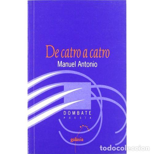 Gebrauchte B&uuml;cher: De Catro a Catro: Edic. de Helena Gonzalez Fernandez - Manuel Antonio - Editorial Galaxia - Dombate