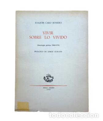 Libros de segunda mano: VIVIR SOBRE LO VIVIDO (ANTOLOG&Iacute;A PO&Eacute;TICA 1960-1970).- Joaqu&iacute;n Caro Romero (1970) FIRMADO