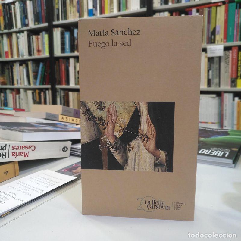 Libros de segunda mano: Fuego la sed. - S&aacute;nchez, Mar&iacute;a. - Foto 1
