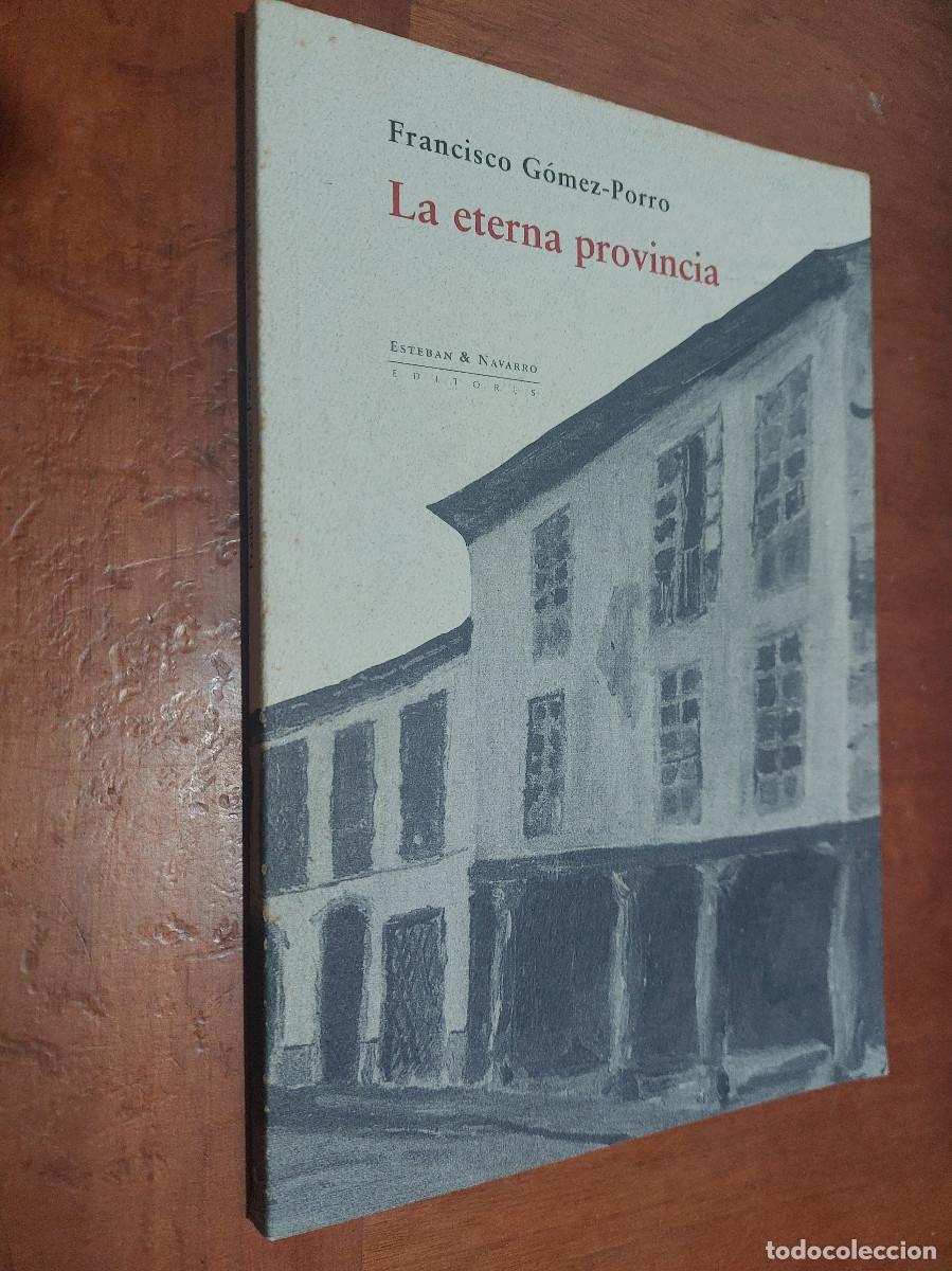 Libros de segunda mano: LA ETERNA PROVINCIA. FRANCISCO G&Oacute;MEZ-PORRO. BUEN ESTADO. E3 1