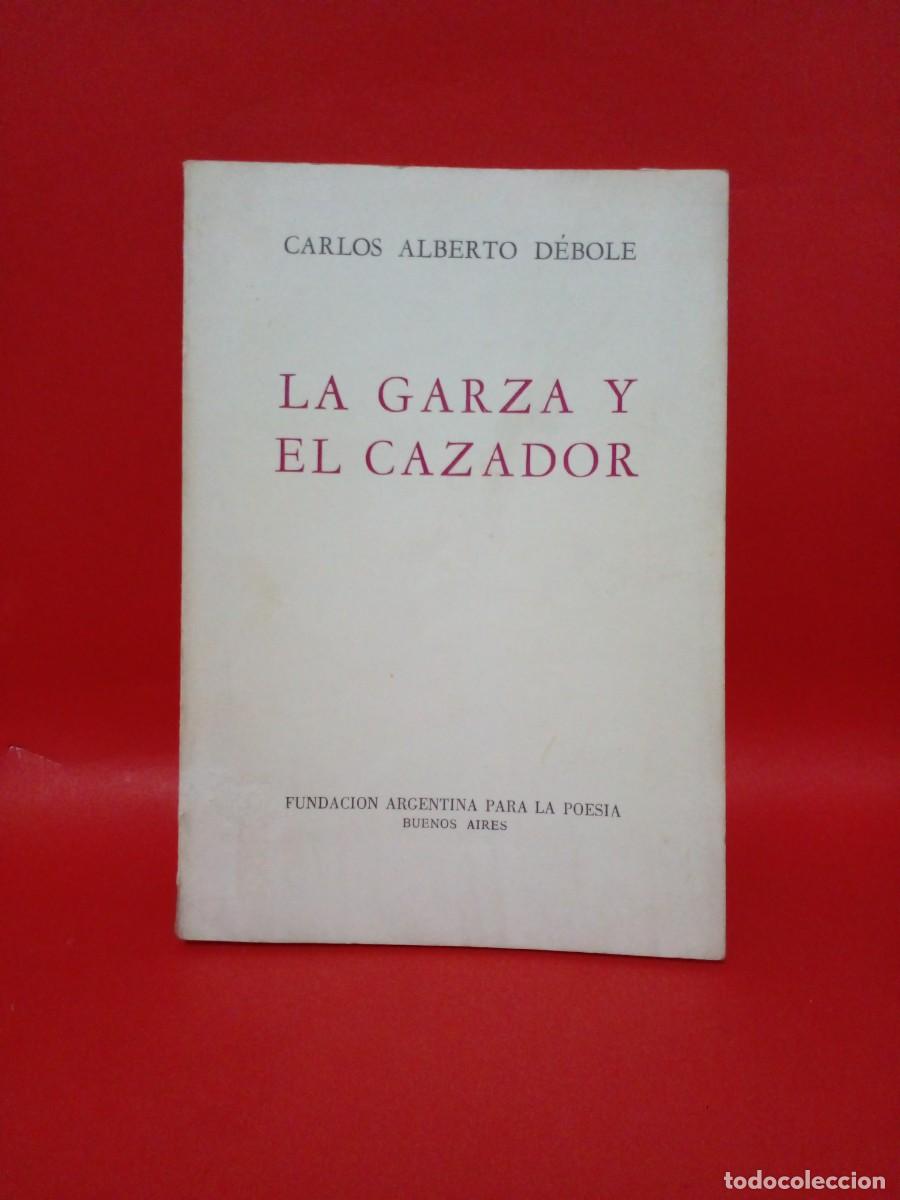 Gebrauchte B&uuml;cher: CARLOS ALBERTO DEBOLE-LA GARZA Y EL CAZADOR-1981