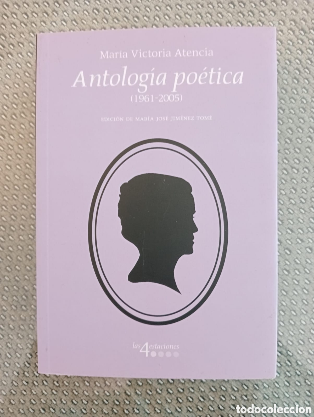 Libros de segunda mano: Mar&iacute;a Victoria Atencia. Antolog&iacute;a po&eacute;tica (1961-2005). Colecci&oacute;n Las 4 Estaciones, 10