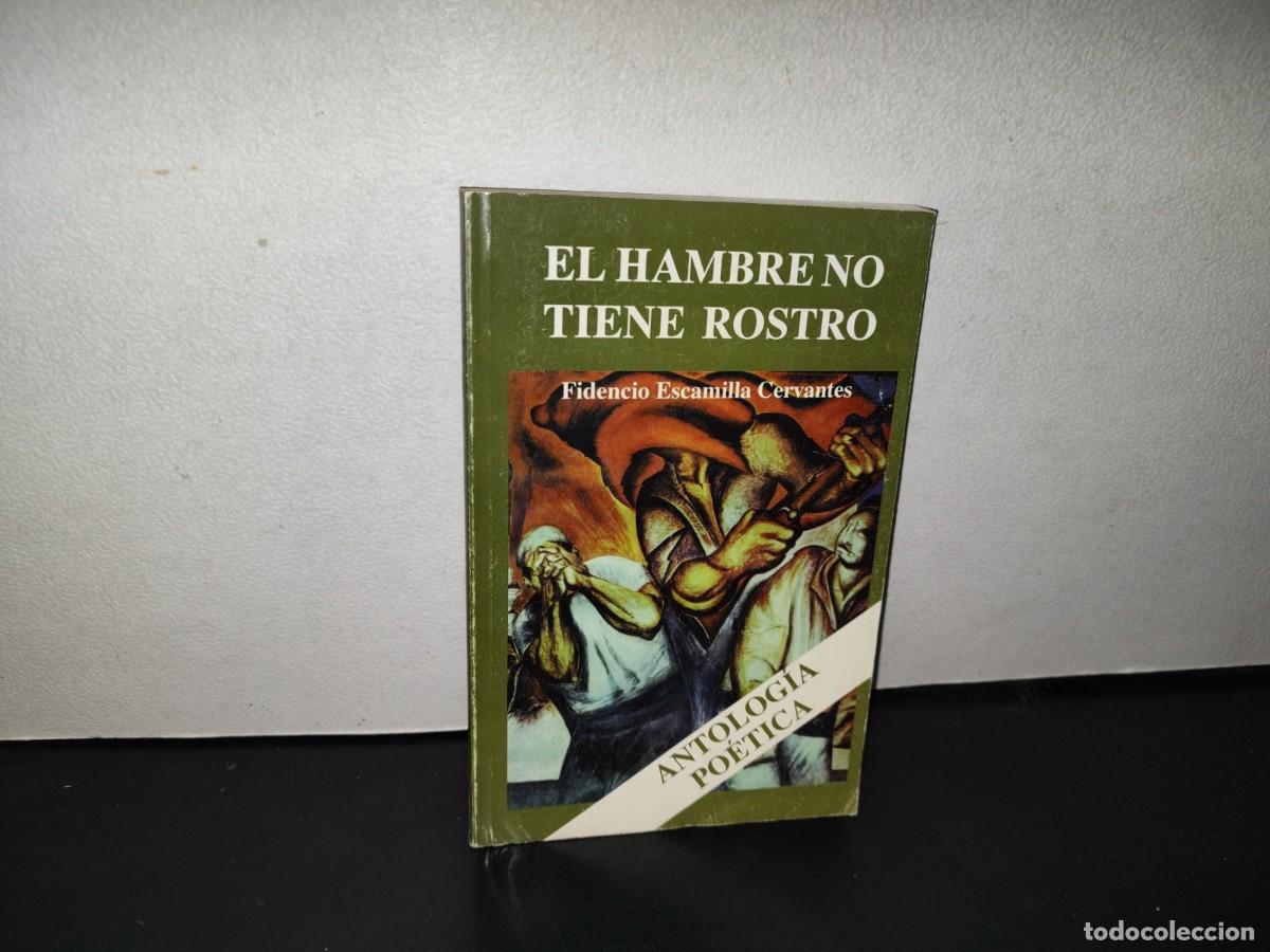 Second hand books: 143- EL HAMBRE NO TIENE ROSTRO. ANTOLOG&Iacute;A PO&Eacute;TICA - FIDENCIO ESCAMILLA CERVANTES - 1999