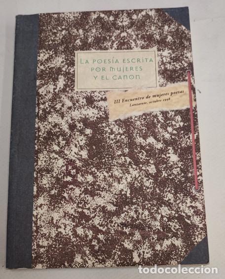 Libros de segunda mano: LA POESIA ESCRITA POR MUJERES Y EL CANON, III ENCUENTRO DE MUJERES POETAS, LANZAROTE 1999, LIBRO