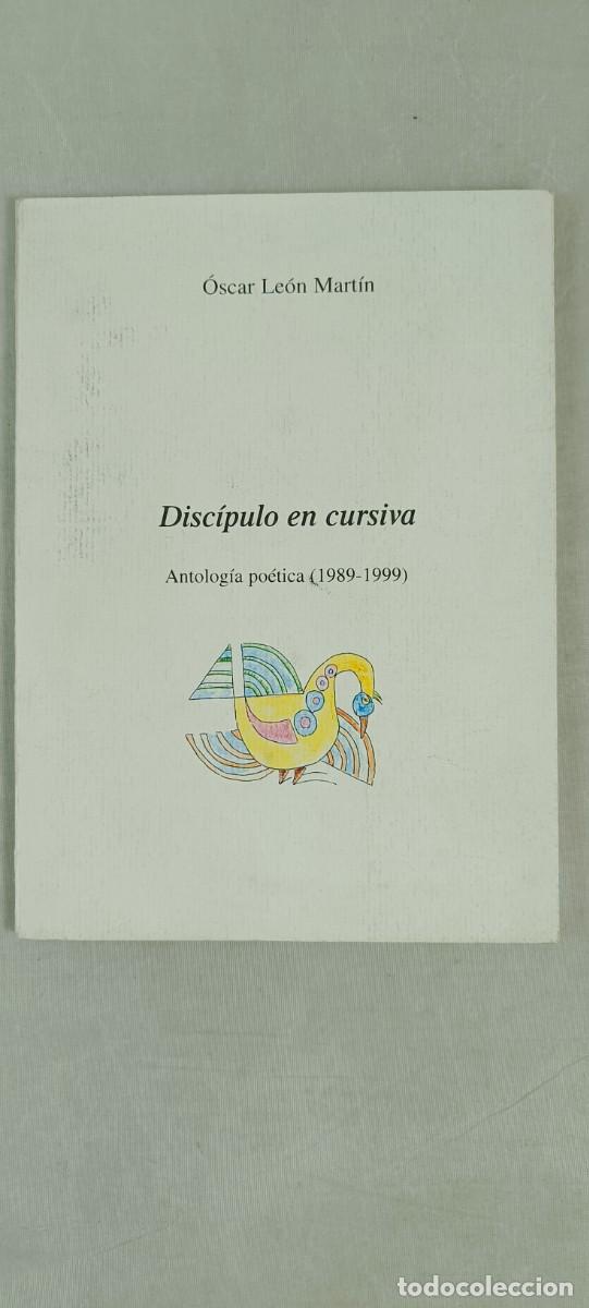 Libri di seconda mano: DISC&Iacute;PULO EN CURSIVA (ANTOLOG&Iacute;A PO&Eacute;TICA (1989-1999). &Oacute;SCAR LE&Oacute;N MART&Iacute;N.