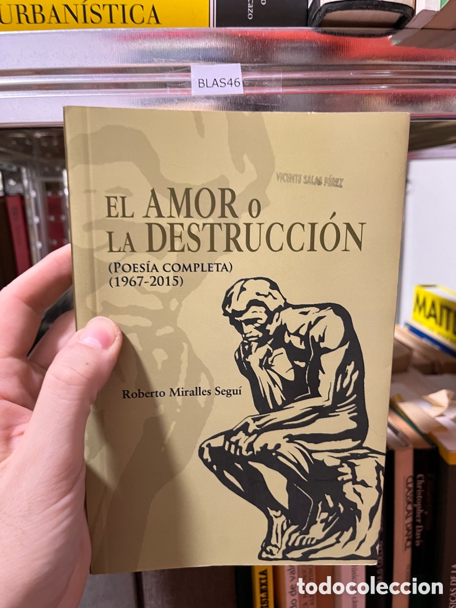 Libros de segunda mano: BLAS46 EL AMOR o LA DESTRUCCI&Oacute;N (POES&Iacute;A COMPLETA) (1967-2015) Roberto Miralles Segu&iacute;