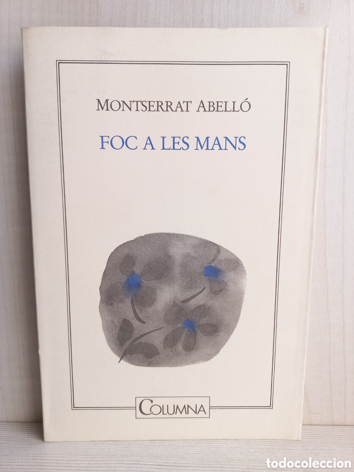 Gebrauchte B&uuml;cher: Foc a les mans. Montserrat Abell&oacute;. Columna, 1990. Dedicado autor. Dedicatoria autor. Catal&aacute;n.