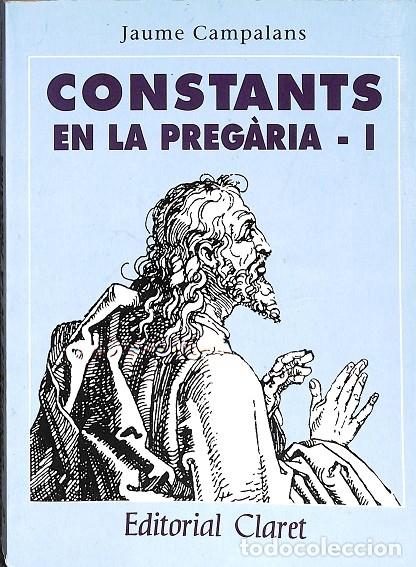 Libri di seconda mano: CONSTANTS EN LA PREGARIA - I - JAUME CAMPALANS - CLARET - 1992