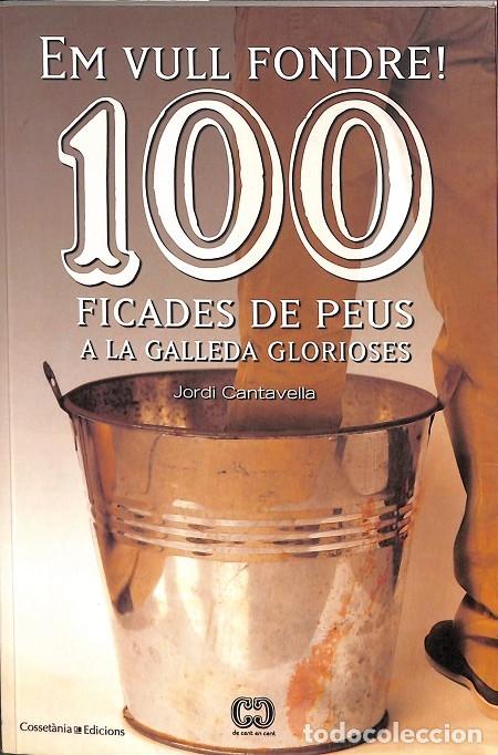 Second hand books: EM VULL FONDRE! 100 FICADES DE PEUS A LA GALLEDA GLORIOSES - JORDI CANTAVELLA - Cosset&agrave;nia Edicions